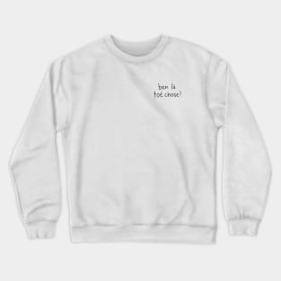 Ben là toé chose! Crewneck Sweatshirt